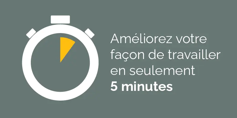 Improve the way you work in just 5 minutes